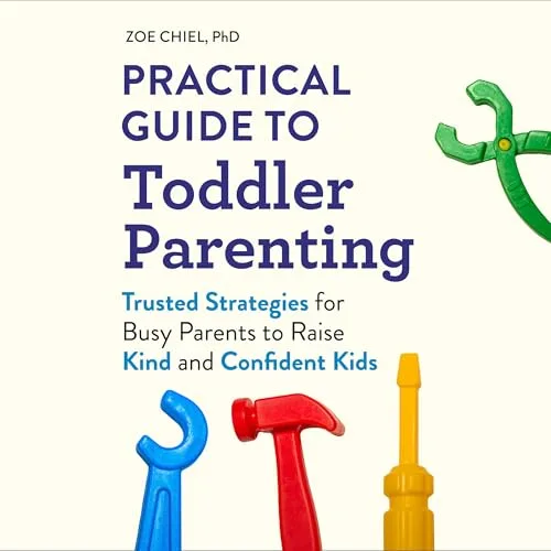 Practical Guide to Toddler Parenting By Zoe Chiel PhD